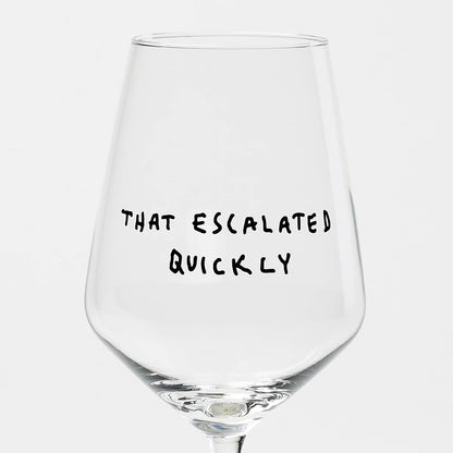 Weinglas "That escalated quickly"