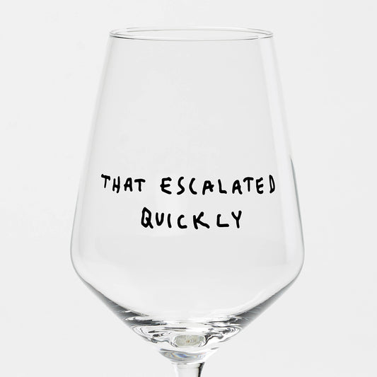 Weinglas "That escalated quickly"